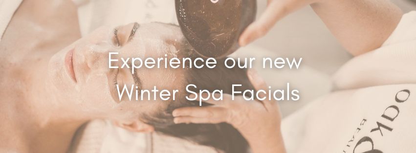 Our Winter Range of Spa Facials - Oak & Eve Beauty 